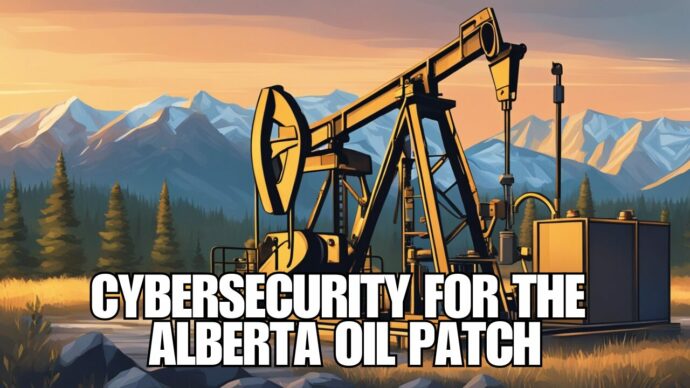 Protect Your Calgary Oil & Gas Company from Cyber Attacks